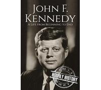 John F. Kennedy: A Life from Beginning to End (Biographies of US Presidents)