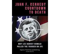 John F. Kennedy Countdown to Death: Why Lee Harvey Oswald Pulled the Trigger on JFK