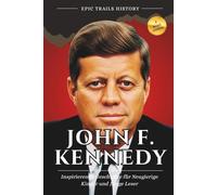 John F. Kennedy: Inspirierende Geschichten für Neugierige Kinder und Junge Leser (Biografie) (Epische Pfade Geschichts Abenteuer)