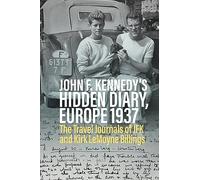John F. Kennedy’s Hidden Diary, Europe 1937: The Travel Journals of JFK and Kirk LeMoyne Billings