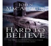 John F. MacArthur The Hard to Believe: The High Cost & Infinite Value of Following John F. MacArthur Multicolor