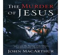 John F. MacArthur The Murder of Jesus: A Study of How Jesus Died Paperback Book John F. MacArthur Multicolor
