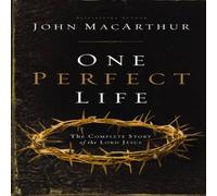 John F. MacArthur The One Perfect Life: The Complete Story of the Lord Jesus John F. MacArthur Multicolor