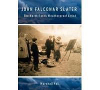 John Falconar Slater : The North East's Weatherproof Artist