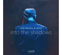 John Fedchock Ny Sextet - Into The Shadows