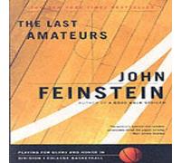 John Feinstein The Last Amateurs: Playing for Glory & Honor in Division I John Feinstein Multicolor