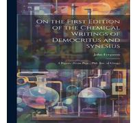 John Ferguson On the First Edition of the Chemical Writings of Democritus and in White John Ferguson White