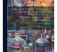 John Ferguson On the First Edition of the Chemical Writings of Democritus and John Ferguson Multicolor