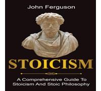 John Ferguson Stoicism: A Comprehensive Guide To Stoicism & Stoic Philosophy John Ferguson Multicolor