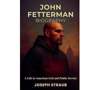 John Fetterman Biography: A Life in American Political Journalism
