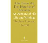 John Filson, the First Historian of Kentucky: An Account of His Life and Writings