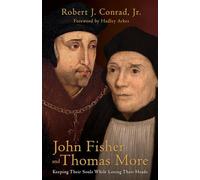 John Fisher and Thomas More: Keeping Their Souls While Losing Their Heads