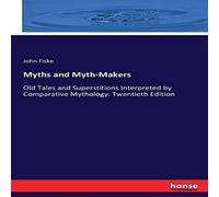 John Fiske Myths & Myth-Makers:Old Tales & Superstitions Interpreted by John Fiske Multicolor