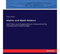 John Fiske Myths & Myth-Makers:Old Tales & Superstitions Interpreted by John Fiske Multicolor