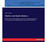 John Fiske Myths & Myth-Makers:Old Tales & Superstitions Interpreted by John Fiske Multicolor