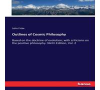 John Fiske Outlines of Cosmic Philosophy:Based on the doctrine of evolution; John Fiske Multicolor