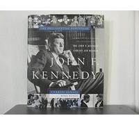John Fitzgerald Kennedy: The Presidential Portfolio - History as Told Through the Collection of the John F.Kennedy Library and Museum (Presidential Library Series)