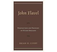John Flavel: Puritan Life and Thought in Stuart England