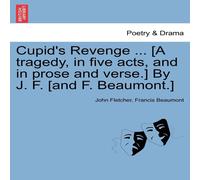 John Fletcher Cupid's Revenge ... [A tragedy, in five acts, & in prose and John Fletcher Multicolor