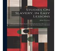 John Fletcher Studies On Slavery, in Easy Lessons: Compiled Into Eight Studies John Fletcher Multicolor