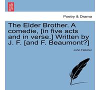 John Fletcher The Elder Brother. A comedie, [in five acts & in verse.] Written John Fletcher Multicolor