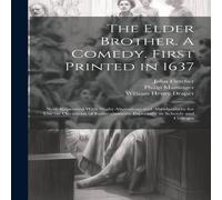 John Fletcher The Elder Brother. A Comedy. First Printed in 1637; now Reprinted John Fletcher Multicolor