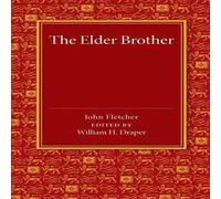 John Fletcher The Elder Brother: A Comedy Paperback Book John Fletcher Multicolor