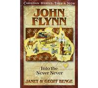 John Flynn: Into the Never Never (Christian Heroes : Then & Now)