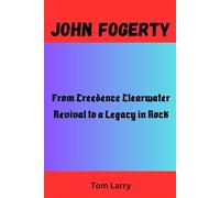 JOHN FOGERTY: From Creedence Clearwater Revival to a Legacy in Rock
