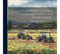 John Foley Conservative Lumbering at Sewanee, Tennessee Paperback Book John Foley Multicolor