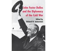 John Foster Dulles and the Diplomacy of the Cold War