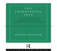 John Foster The Immaterial Self: A Defence of the Cartesian Dualist Conception John Foster Multicolor