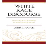 John Foster White Race Discourse : Preserving Racial Privilege in a John Foster Multicolor