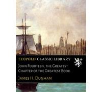 John Fourteen, the Greatest Chapter of the Greatest Book