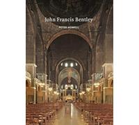John Francis Bentley: Architect of Westminster Cathedral (Victorian Architects)