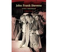 John Frank Stevens: Civil Engineer (Railroads Past and Present)