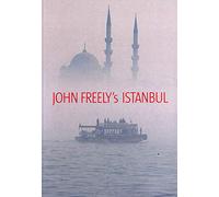 John Freely's Istanbul: In Memory of Hilary Sumner-Boyd: Twenty-First Century Impressions