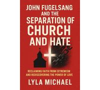 JOHN FUGELSANG AND THE SEPARATION OF CHURCH AND HATE: Reclaiming Faith from Extremism and Rediscovering the Power of Love