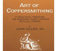 John Fuller Art of Coppersmithing : A Practical Treatise on Working Sheet John Fuller Multicolor
