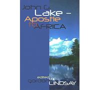 John G. Lake - Apostle to Africa