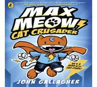 John Gallagher Max Meow Book 1: Cat Crusader Paperback John Gallagher Multicolor