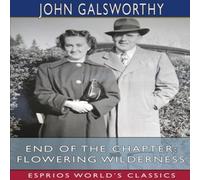 John Galsworthy End of the Chapter: Flowering Wilderness (Esprios Classics) John Galsworthy Multicolor