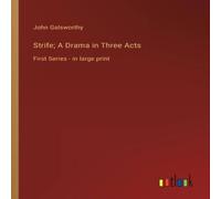 John Galsworthy Strife; A Drama in Three Acts:First Series - in large print John Galsworthy Multicolor