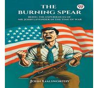 John Galsworthy The Burning Spear Being the Experiences of Mr. John Lavender in John Galsworthy Multicolor