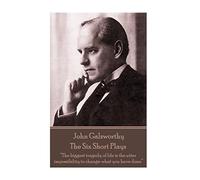 John Galsworthy - The Six Short Plays: “The biggest tragedy of life is the utter impossibility to change what you have done”