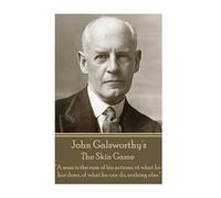 John Galsworthy - The Skin Game: "A man is the sum of his actions, of what he has done, of what he can do, nothing else."