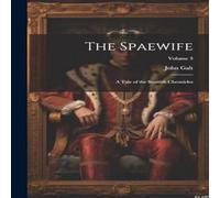 John Galt The Spaewife: A Tale of the Scottish Chronicles; Volume 3 John Galt Multicolor