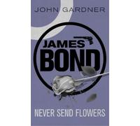 Never Send Flowers: A James Bond thriller