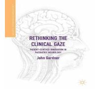 John Gardner Rethinking the Clinical Gaze : Patient-centred Innovation in John Gardner Multicolor