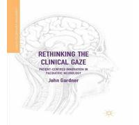 John Gardner Rethinking the Clinical Gaze : Patient-centred Innovation in John Gardner Multicolor